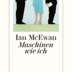 »Maschinen wie ich« von Ian McEwan