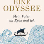 »Eine Odyssee: Mein Vater, ein Epos und ich« von Daniel Mendelsohn