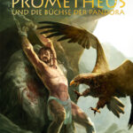 »Mythen der Antike: Prometheus und die Büchse der Pandora« von Luc Ferry, Clotilde Bruneau & Guiseppe Baiguera