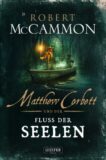 »Matthew Corbett und der Fluss der Seelen« von Robert McCammon